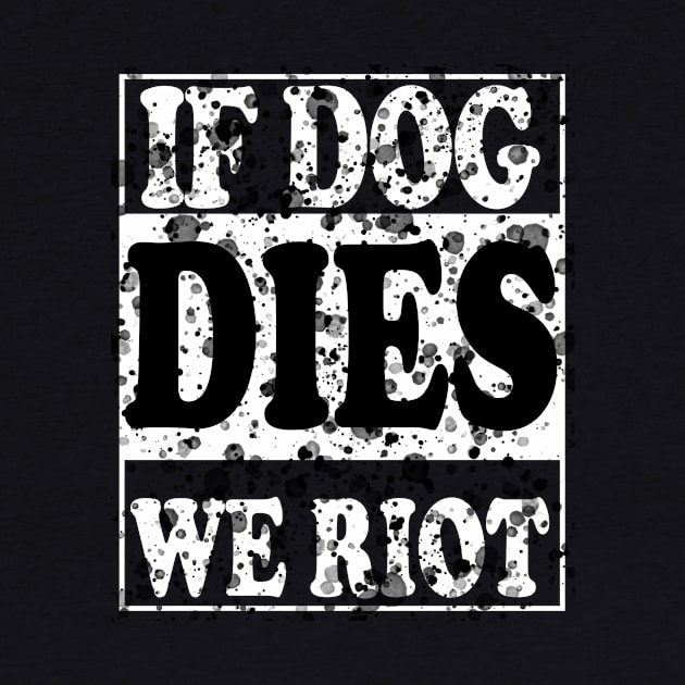 If Dog Dies We Riot by Yaman